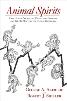 Animal Spirits : How Human Psychology Drives the Economy, and Why It Matters for Global Capitalism, Hardback Book Animal Spirits : How Human Psychology Drives the Economy, and Why It Matters for Global Capitalism, Hardback Book