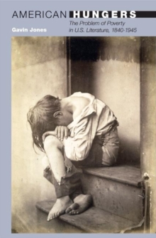 American Hungers : The Problem of Poverty in U.S. Literature, 1840-1945