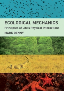 Ecological Mechanics : Principles of Life's Physical Interactions, Hardback Book Ecological Mechanics : Principles of Life's Physical Interactions, Hardback Book