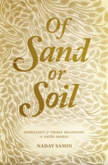 Of Sand or Soil : Genealogy and Tribal Belonging in Saudi Arabia, Hardback Book Of Sand or Soil : Genealogy and Tribal Belonging in Saudi Arabia, Hardback Book