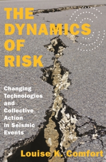 The Dynamics of Risk : Changing Technologies and Collective Action in Seismic Events, Paperback / softback Book The Dynamics of Risk : Changing Technologies and Collective Action in Seismic Events, Paperback / softback Book