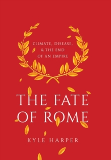 The Fate of Rome : Climate, Disease, and the End of an Empire