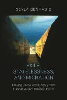 Exile, Statelessness, and Migration : Playing Chess with History from Hannah Arendt to Isaiah Berlin, Hardback Book Exile, Statelessness, and Migration : Playing Chess with History from Hannah Arendt to Isaiah Berlin, Hardback Book