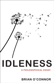 Idleness : A Philosophical Essay, Hardback Book Idleness : A Philosophical Essay, Hardback Book