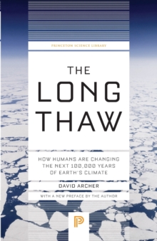 The Long Thaw : How Humans Are Changing the Next 100,000 Years of Earth's Climate, Paperback / softback Book The Long Thaw : How Humans Are Changing the Next 100,000 Years of Earth's Climate, Paperback / softback Book
