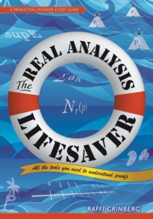 The Real Analysis Lifesaver : All the Tools You Need to Understand Proofs, Hardback Book The Real Analysis Lifesaver : All the Tools You Need to Understand Proofs, Hardback Book