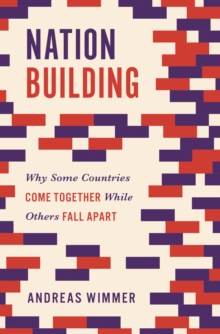 Nation Building : Why Some Countries Come Together While Others Fall Apart