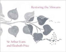 Restoring the Minoans : Elizabeth Price and Sir Arthur Evans