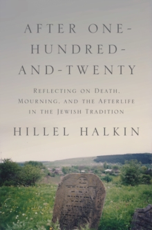 After One-Hundred-and-Twenty : Reflecting on Death, Mourning, and the Afterlife in the Jewish Tradition, Paperback Book After One-Hundred-and-Twenty : Reflecting on Death, Mourning, and the Afterlife in the Jewish Tradition, Paperback Book