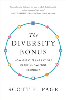 The Diversity Bonus : How Great Teams Pay Off in the Knowledge Economy