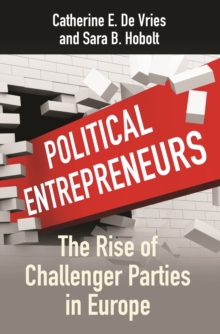 Political Entrepreneurs : The Rise of Challenger Parties in Europe, Hardback Book Political Entrepreneurs : The Rise of Challenger Parties in Europe, Hardback Book