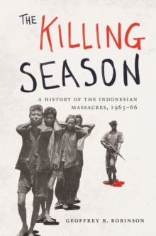 The Killing Season : A History of the Indonesian Massacres, 1965-66