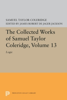The Collected Works of Samuel Taylor Coleridge, Volume 13 : Logic