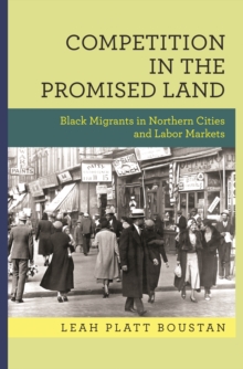 Competition in the Promised Land : Black Migrants in Northern Cities and Labor Markets