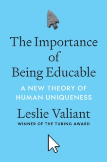 The Importance of Being Educable : A New Theory of Human Uniqueness