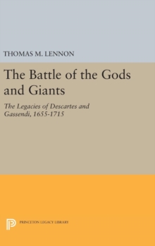 The Battle of the Gods and Giants : The Legacies of Descartes and Gassendi, 1655-1715