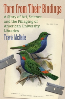 Torn from their Bindings : A Story of Art, Science, and the Pillaging of American University Libraries, Hardback Book Torn from their Bindings : A Story of Art, Science, and the Pillaging of American University Libraries, Hardback Book