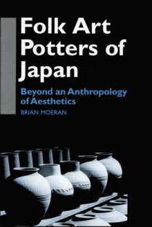 Folk Art Potters of Japan : Beyond an Anthropology of Aesthetics
