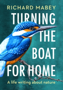 Turning the Boat for Home : A life writing about nature, Hardback Book Turning the Boat for Home : A life writing about nature, Hardback Book