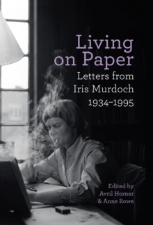 Living on Paper : Letters from Iris Murdoch 1934-1995, Hardback Book Living on Paper : Letters from Iris Murdoch 1934-1995, Hardback Book