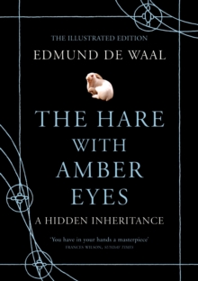 The Hare With Amber Eyes : The Illustrated Edition, Hardback Book The Hare With Amber Eyes : The Illustrated Edition, Hardback Book