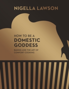 How To Be A Domestic Goddess : Baking and the Art of Comfort Cooking (Nigella Collection), Hardback Book How To Be A Domestic Goddess : Baking and the Art of Comfort Cooking (Nigella Collection), Hardback Book