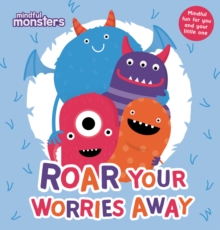 Mindful Monsters: Roar Your Worries Away, Paperback / softback Book Mindful Monsters: Roar Your Worries Away, Paperback / softback Book
