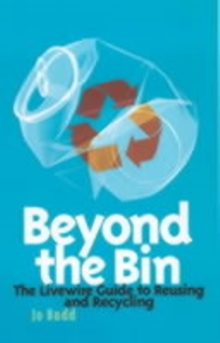Beyond the Bin : The Livewire Guide to Reusing and Recycling, Paperback / softback Book Beyond the Bin : The Livewire Guide to Reusing and Recycling, Paperback / softback Book