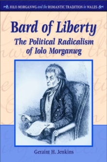 Bard of Liberty : The Political Radicalism of Iolo Morganwg