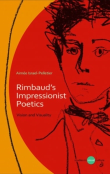 Rimbaud's Impressionist Poetics : Vision and Visuality