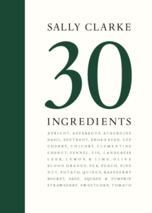 Sally Clarke: 30 Ingredients, Hardback Book Sally Clarke: 30 Ingredients, Hardback Book