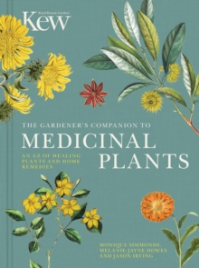 The Gardener's Companion to Medicinal Plants : An A-Z of Healing Plants and Home Remedies Volume 1