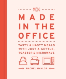 Made in the Office : Tasty And Hasty Meals With Just a Kettle, Toaster & Microwave, Hardback Book Made in the Office : Tasty And Hasty Meals With Just a Kettle, Toaster & Microwave, Hardback Book
