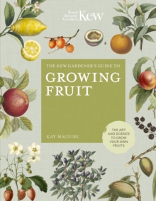 The Kew Gardener's Guide to Growing Fruit : The art and science to grow your own fruit, Hardback Book The Kew Gardener's Guide to Growing Fruit : The art and science to grow your own fruit, Hardback Book