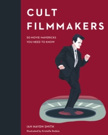 Cult Filmmakers : 50 movie mavericks you need to know, Hardback Book Cult Filmmakers : 50 movie mavericks you need to know, Hardback Book