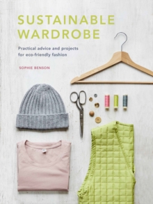 Sustainable Wardrobe : Practical advice and projects for eco-friendly fashion Volume 6