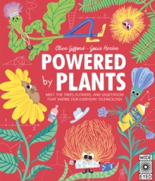 Powered by Plants : Meet the Trees, Flowers, and Vegetation That Inspire Our Everyday Technology