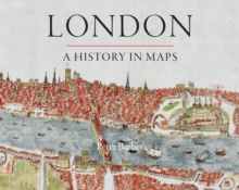 London: A History in Maps, Hardback Book London: A History in Maps, Hardback Book