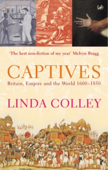 Captives : Britain, Empire and the World 1600-1850, Paperback Book Captives : Britain, Empire and the World 1600-1850, Paperback Book