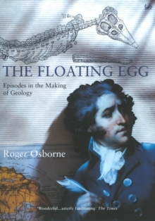 The Floating Egg : Episodes in the Making of Geology, Paperback / softback Book The Floating Egg : Episodes in the Making of Geology, Paperback / softback Book