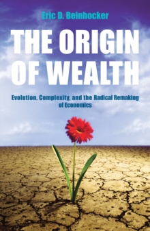 The Origin Of Wealth : Evolution, Complexity, and the Radical Remaking of Economics, Paperback Book The Origin Of Wealth : Evolution, Complexity, and the Radical Remaking of Economics, Paperback Book