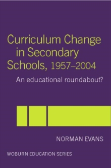 Curriculum Change in Secondary Schools, 1957-2004 : A curriculum roundabout?