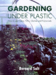 Gardening Under Plastic : How to Use Fleece, Films, Cloches and Polytunnels (Cloche Gardening), Paperback Book Gardening Under Plastic : How to Use Fleece, Films, Cloches and Polytunnels (Cloche Gardening), Paperback Book