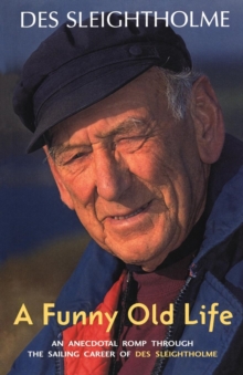 A Funny Old Life : An Anecdotal Romp Through the Sailing Career of Des Sleightholme, Paperback / softback Book A Funny Old Life : An Anecdotal Romp Through the Sailing Career of Des Sleightholme, Paperback / softback Book