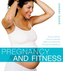 Pregnancy and Fitness : All You Need to Know to Exercise Safely and Effectively Throughout Pregnancy, Paperback Book Pregnancy and Fitness : All You Need to Know to Exercise Safely and Effectively Throughout Pregnancy, Paperback Book