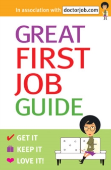 Great First Job Guide : Get it, Keep it Love it, Paperback Book Great First Job Guide : Get it, Keep it Love it, Paperback Book