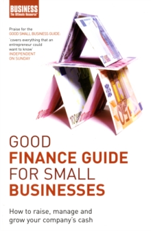 Good Finance Guide for Small Businesses : How to Raise, Manage and Grow Your Company's Cash, Paperback Book Good Finance Guide for Small Businesses : How to Raise, Manage and Grow Your Company's Cash, Paperback Book