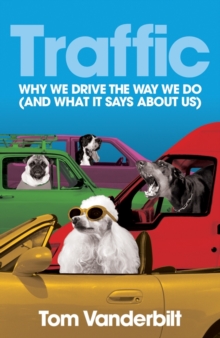 Traffic : Why We Drive the Way We Do (and What it Says About Us), Hardback Book Traffic : Why We Drive the Way We Do (and What it Says About Us), Hardback Book