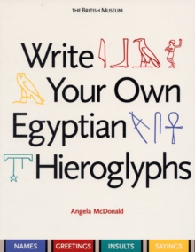 Write Your Own Egyptian Hieroglyphs : Names * Greetings * Insults * Sayings, Paperback Book Write Your Own Egyptian Hieroglyphs : Names * Greetings * Insults * Sayings, Paperback Book