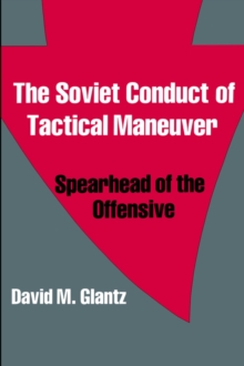 The Soviet Conduct of Tactical Maneuver : Spearhead of the Offensive
